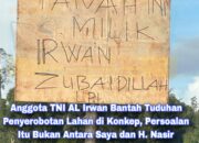 Anggota TNI AL Irwan Bantah Tuduhan Penyerobotan Lahan di Konkep, Persoalan Itu Bukan Antara Saya dan H. Nasir