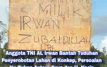 Anggota TNI AL Irwan Bantah Tuduhan Penyerobotan Lahan di Konkep, Persoalan Itu Bukan Antara Saya dan H. Nasir