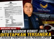 Breaking News: Ketua NasDem Konut Jalil Ditetapkan Tersangka Dugaan Penipuan dan Penggelapan