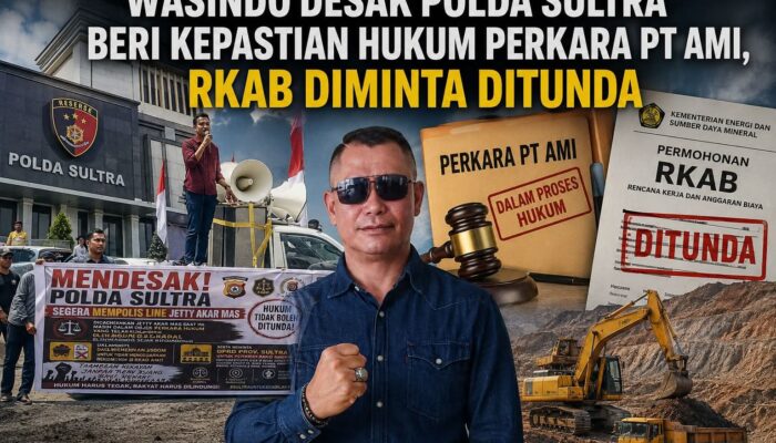 WASINDO Desak Polda Sultra Beri Kepastian Hukum Perkara PT AMI, RKAB Diminta Ditunda