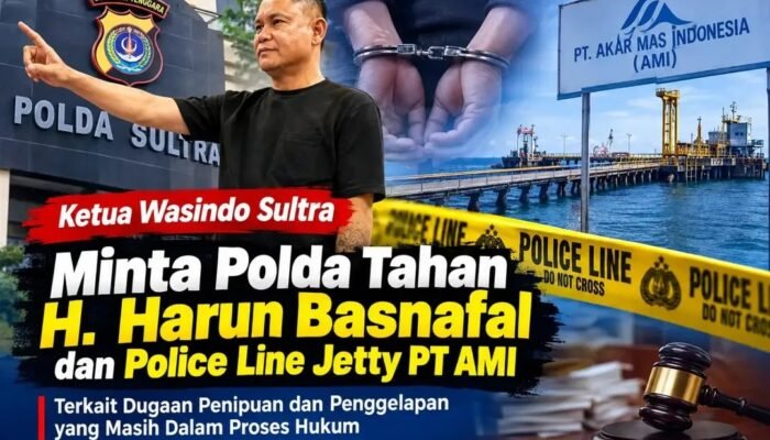 Wasindo Minta Polda Sultra Tahan Terlapor H. Harun Basnafal dan Police Line Jetty PT AMI