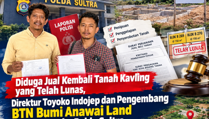Diduga Jual Kembali Tanah Kavling yang Telah Lunas, Direktur Toyoko Indojep dan Pengembang BTN Bumi Anawai Land Dilaporkan ke Polda Sultra