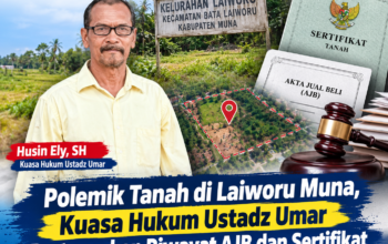 Polemik Tanah di Laiworu Muna, Kuasa Hukum Ustadz Umar Pertanyakan Riwayat AJB dan Sertifikat